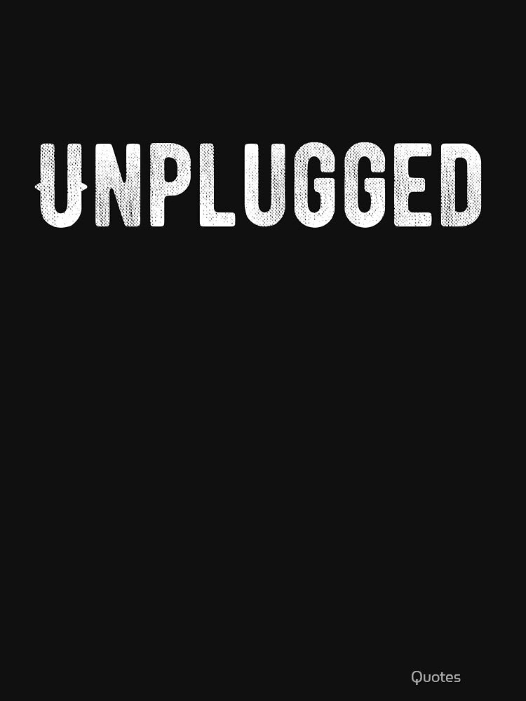 Unplugged. Funny Lazy Quote by Quotes ⭐⭐⭐⭐⭐