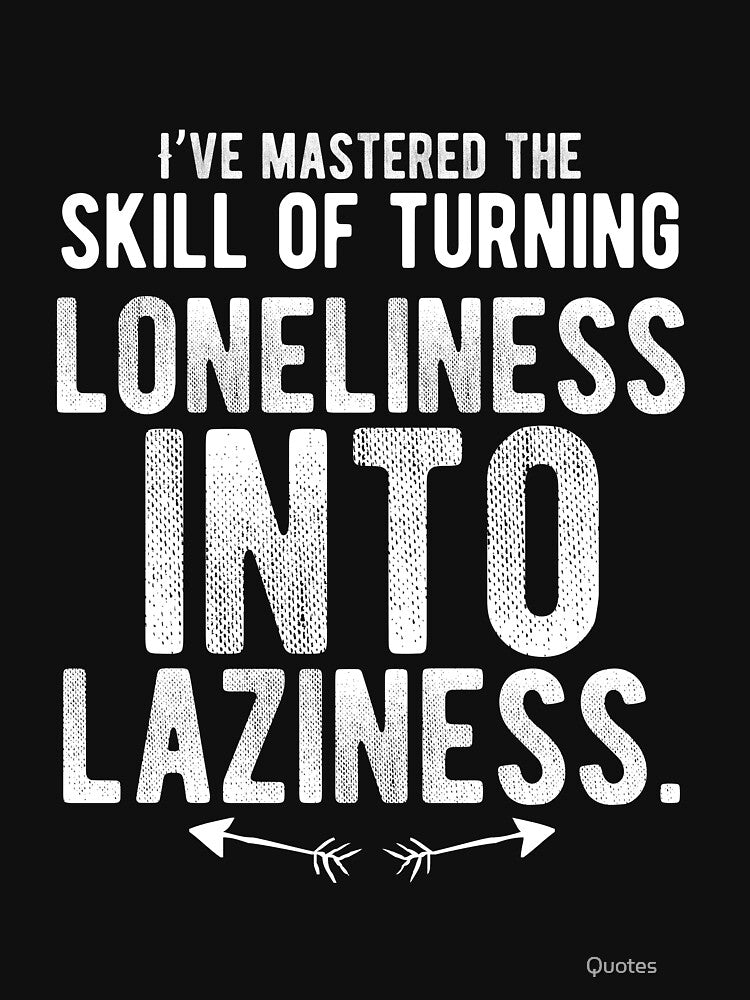 I’ve mastered the skill of turning loneliness into laziness. Funny Lazy Quote by Quotes ⭐⭐⭐⭐⭐