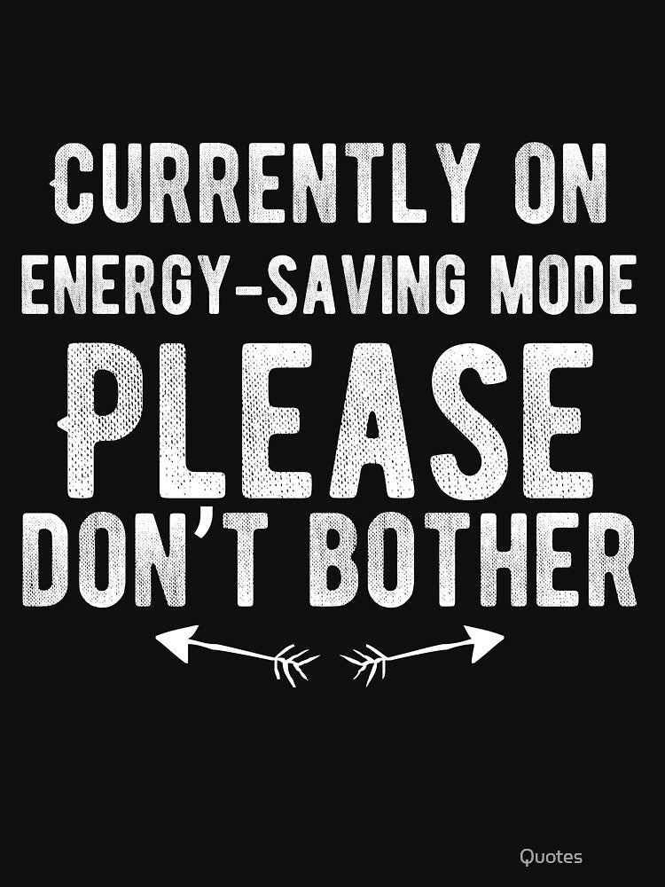 Currently on energy-saving mode. Please don’t bother. Funny Lazy Quote by Quotes ⭐⭐⭐⭐⭐