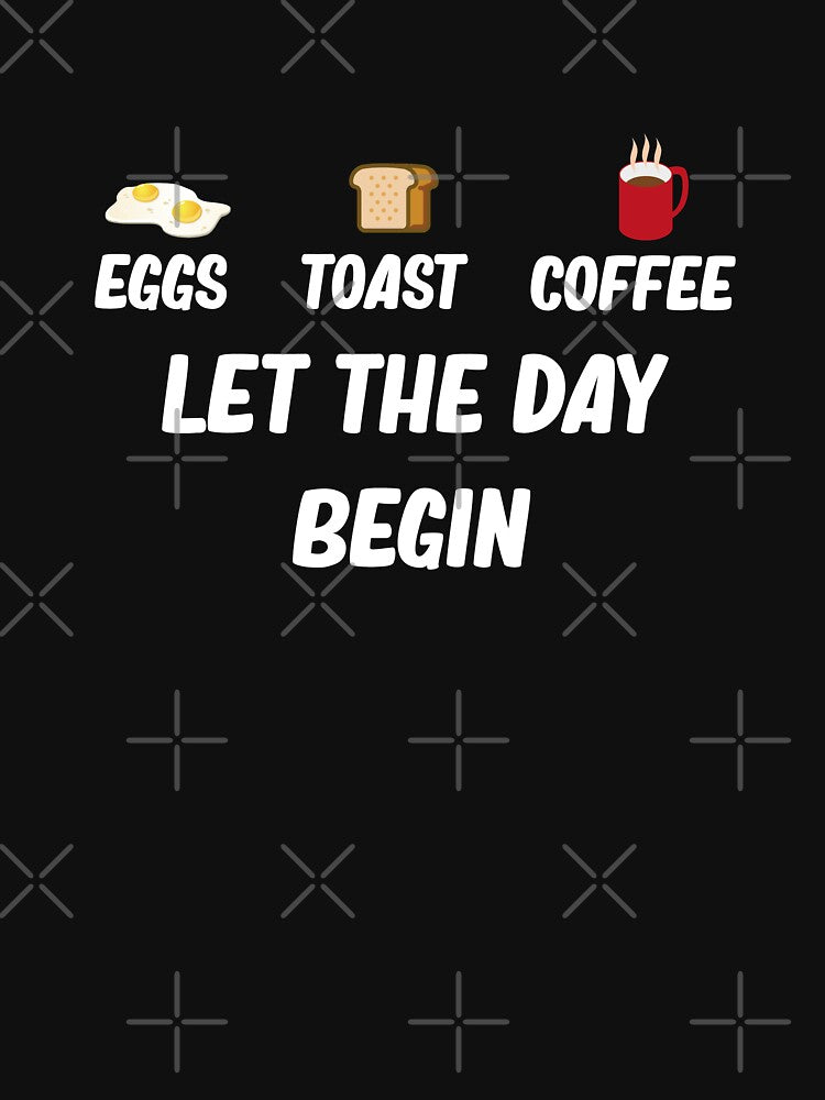 Eggs Toast Coffee Let The Day Begin Funny Breakfast by wtfbba