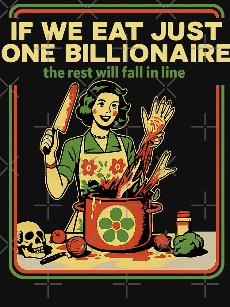 If We Eat Just One Billionaire The Rest Will Fall in Line by will freed18