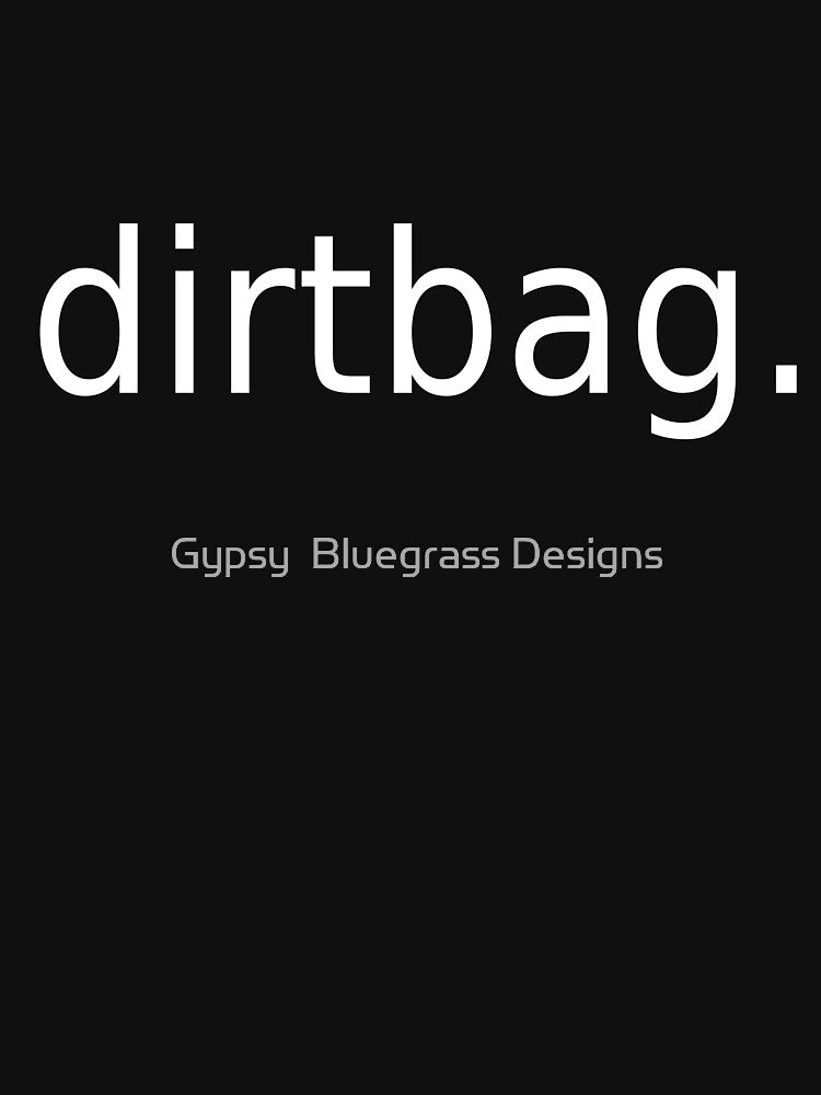 Dirtbag by Gypsy Bluegrass Designs