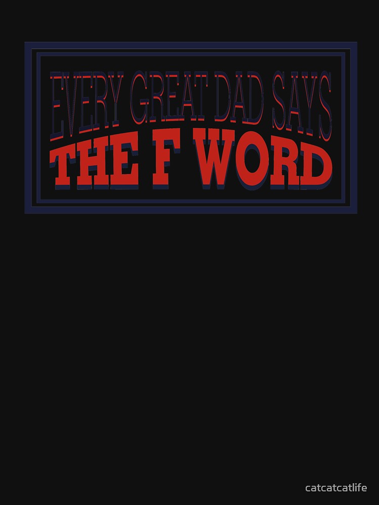 Every Great Dad Says The F Word Shirt Cool Dad Shirt by catcatcatlife