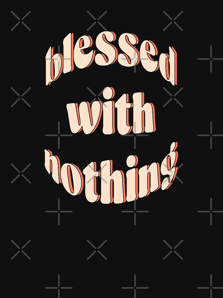 Blessed with nothing  |  unmotivated funny negative quote by Magic Mango