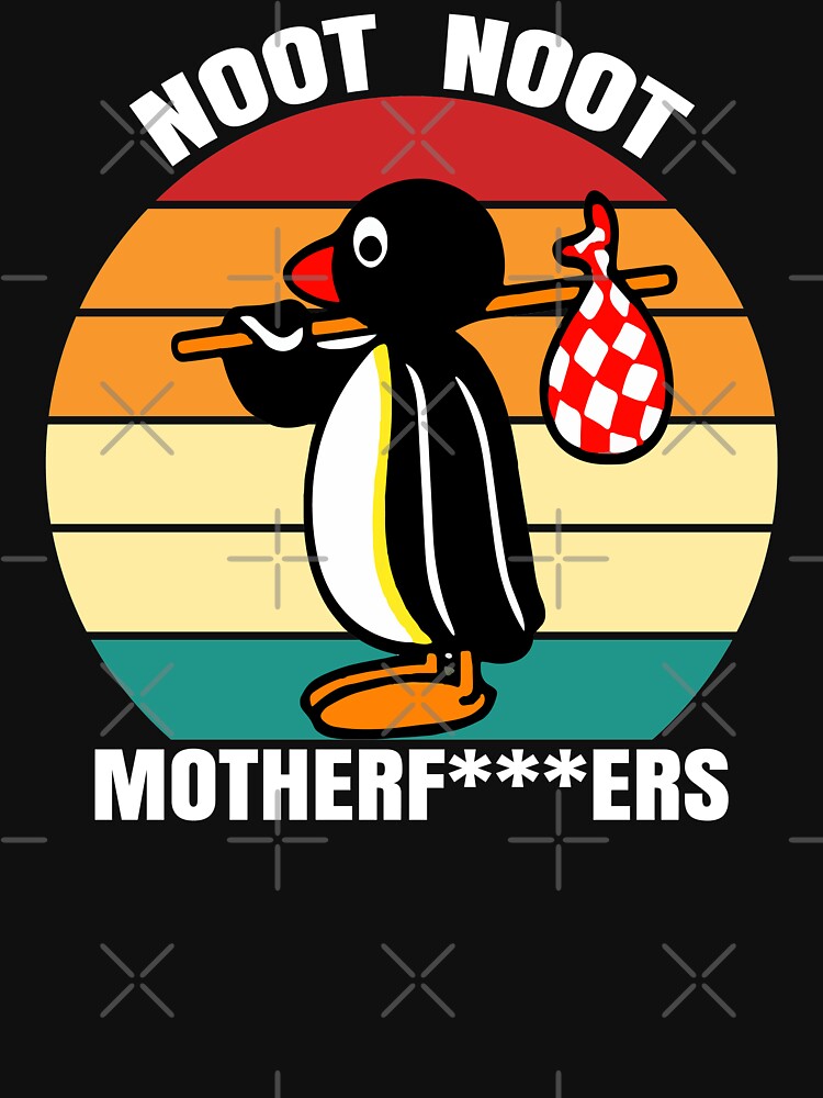 Noot Noot Pingu, Funny Gift Noot Noot, Pingu Noot Noot Motherf by Ake10