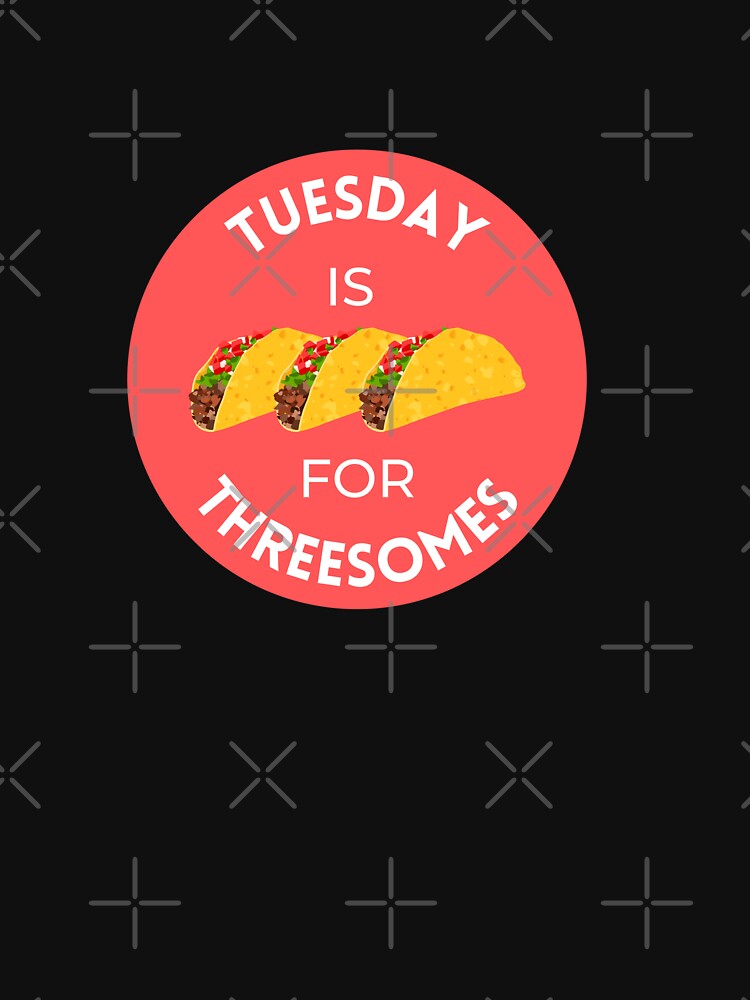 Tuesday is for Threesomes - Taco Tuesday by dome5150