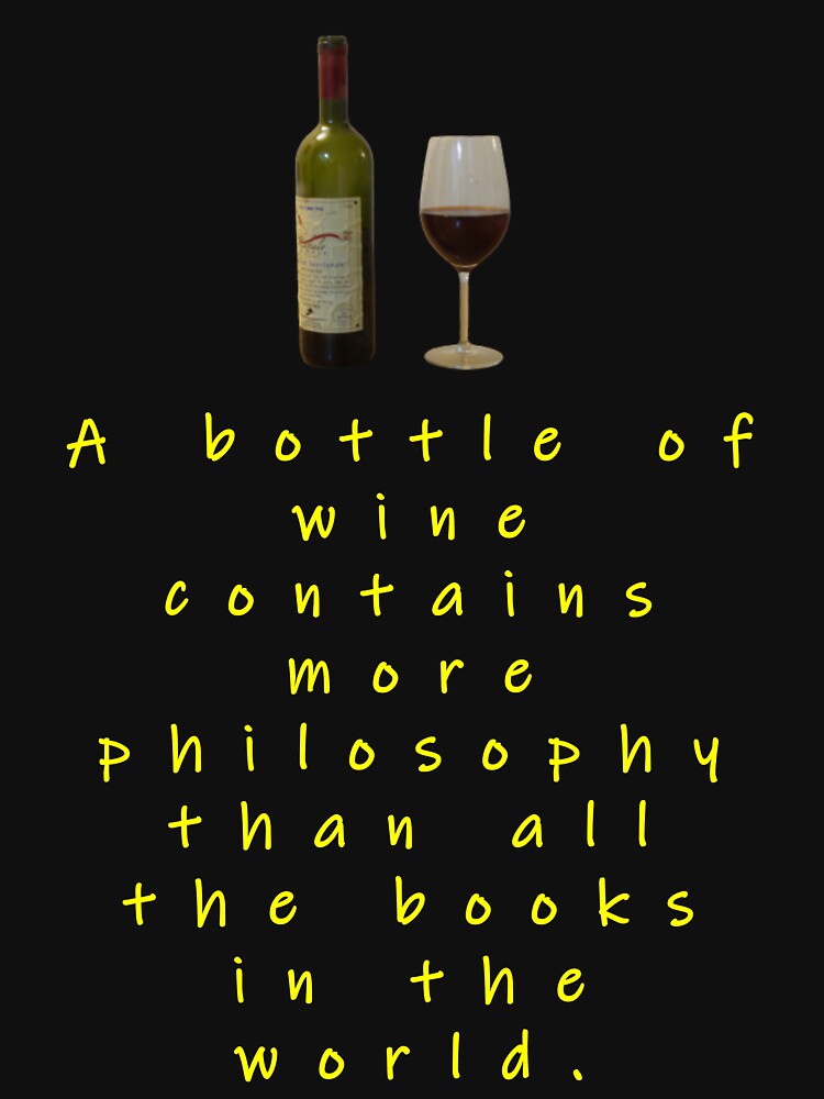 A Bottle Of Wine Contains More Philosophy. by swaise