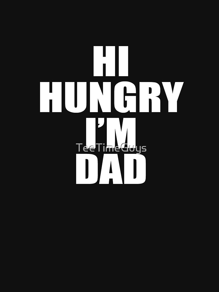 Hi Hungry, I'm Dad V2 by TeeTimeGuys