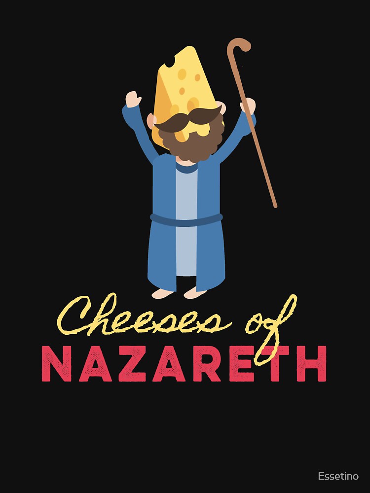 Funny Jesus Praise Cheesus Cheeses Of Nazareth by Essetino