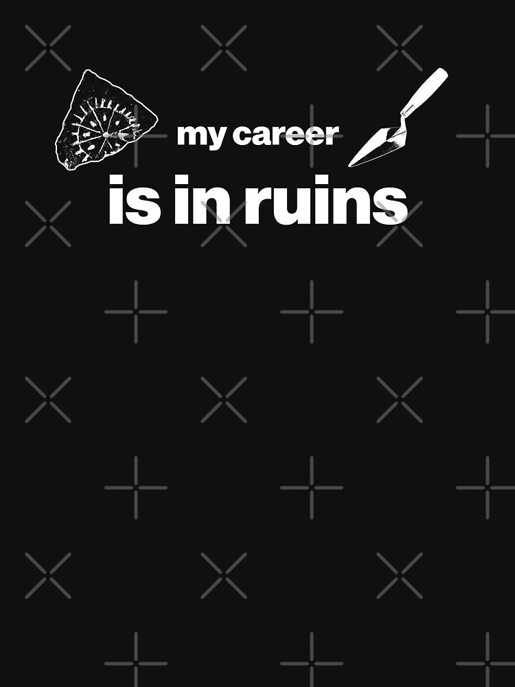 My career is in ruins - Funny Archaeology Paleontology Profession by CottonGarb