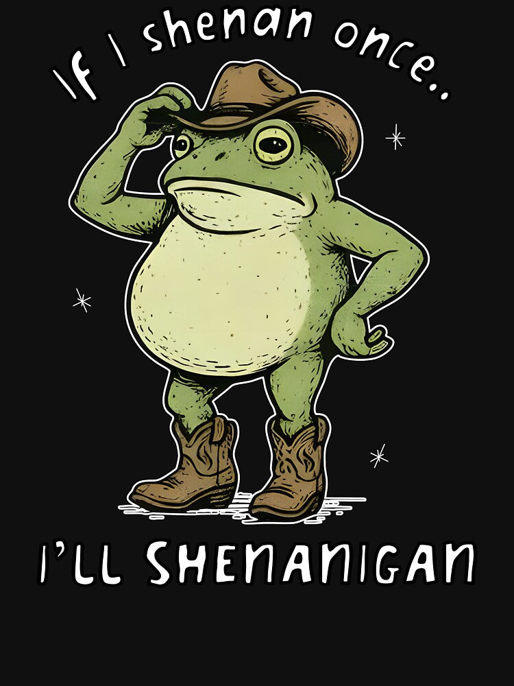 If I Shenan Once I'll Shenanigan by CassieReilley