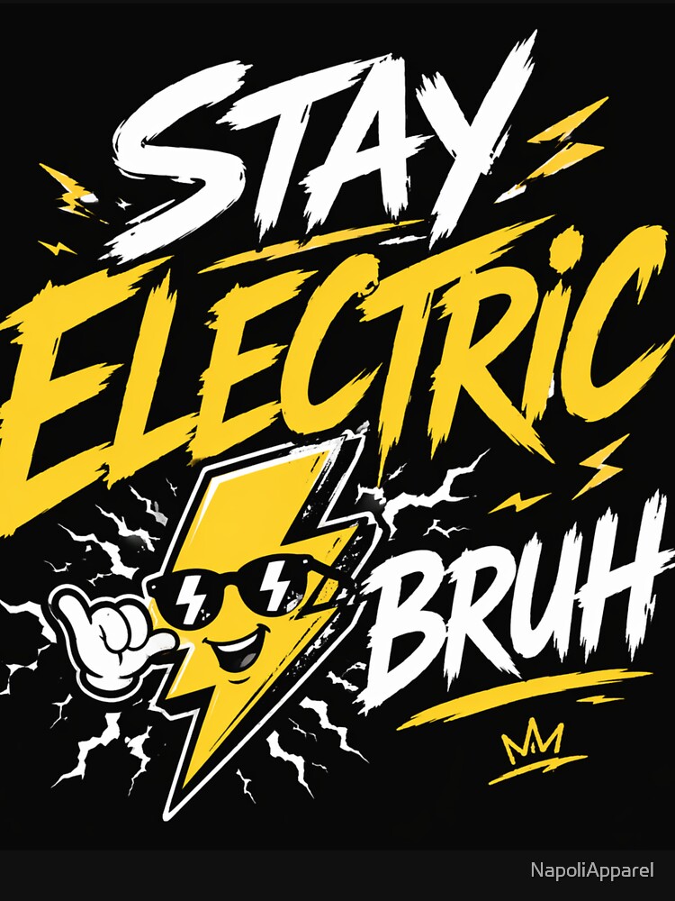 Stay Electric Bruh – Funny High Energy Vibes Graphic  Main Tag: stay electric bruh ⚡ by NapoliApparel