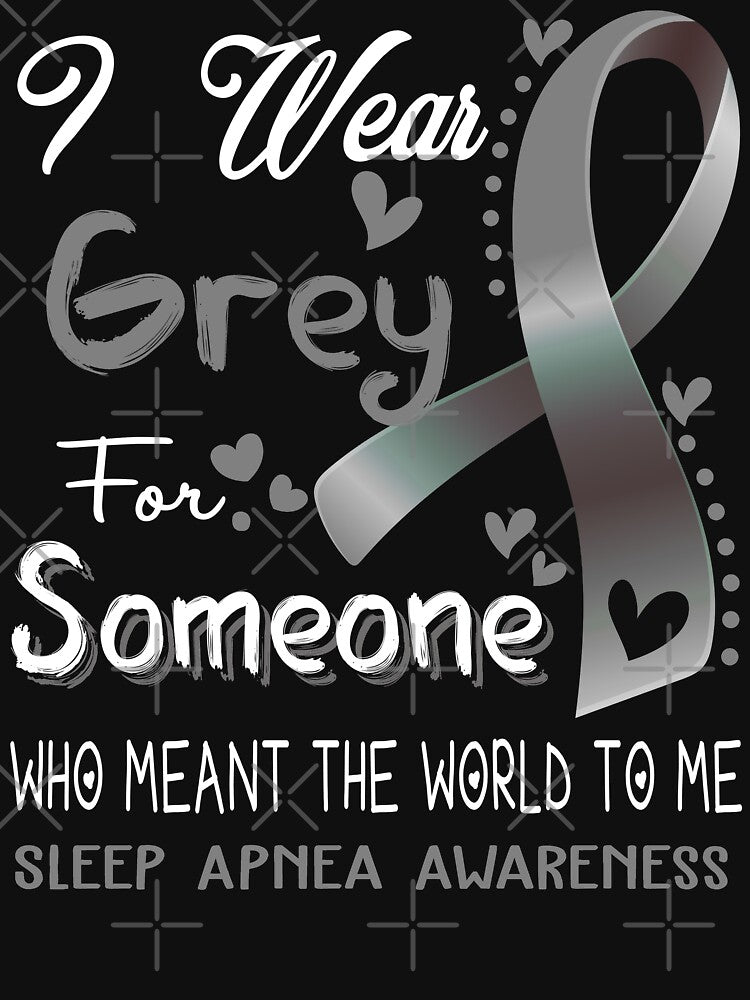 I Wear Grey For Someone SLEEP APNEA Awareness by Adropine