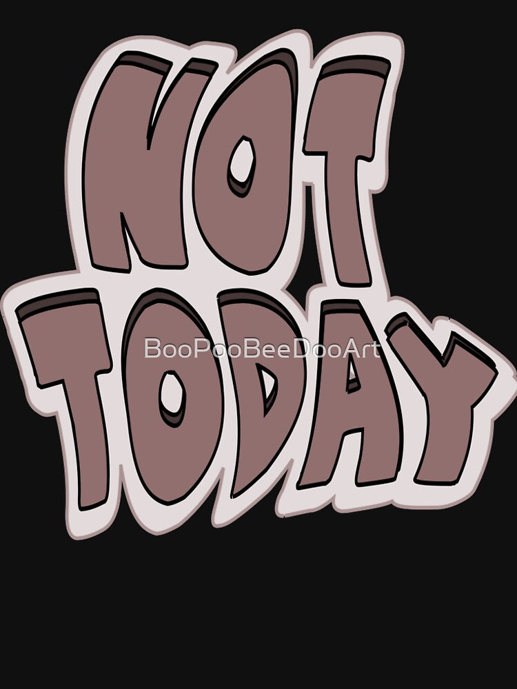 Not today by BooPooBeeDooArt