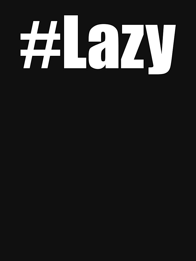 Hashtag Lazy #Lazy Funny Motivational Demotivational Design by Jason Gilbert