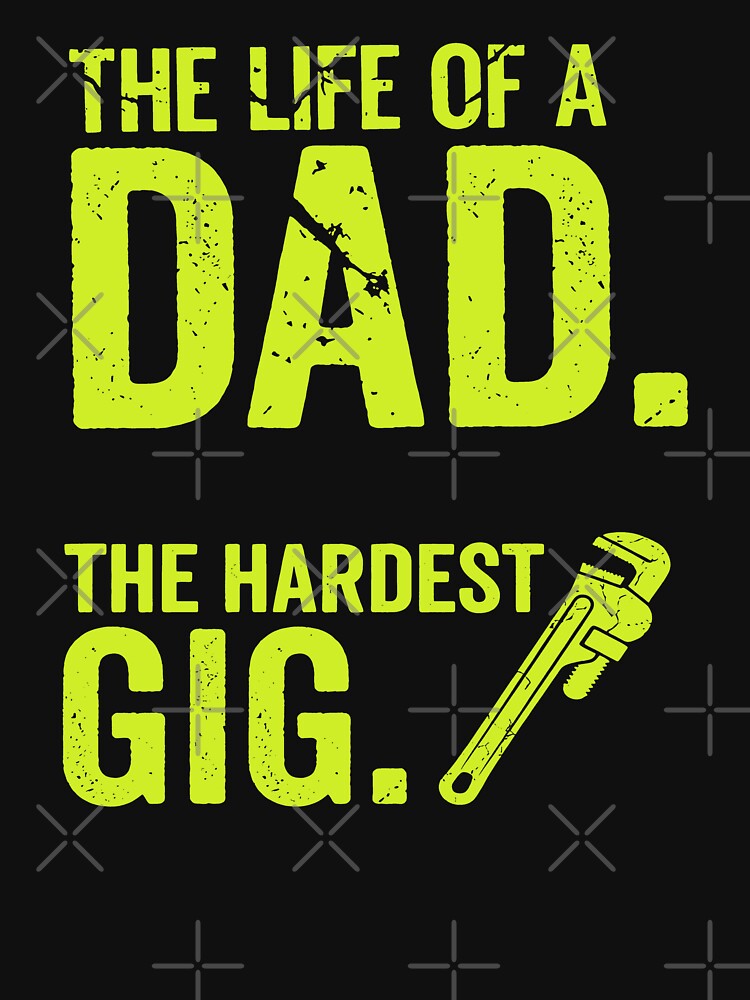 The Life of a Dad The Hardest Gig – Funny Fathers Day Gift for Daddy by Axivra