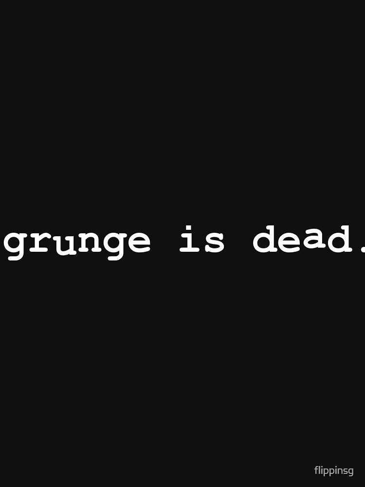 Grunge Is Dead by flippinsg