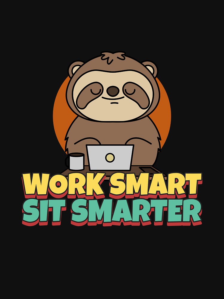 Work Smart Sit Smarter Ergonomics T-shirt by LamountTees