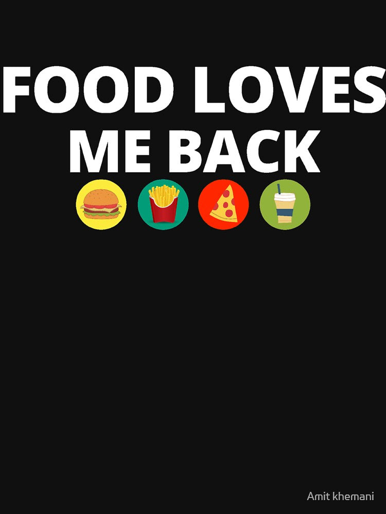 FOOD LOVES ME BACK (humor food quote including burger, french fries, pizza and coffee for all food lovers and foodies) by Amit khemani