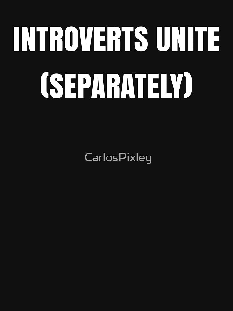 Introverts Unite (Separately) - Funny Introvert Shirt by CarlosPixley