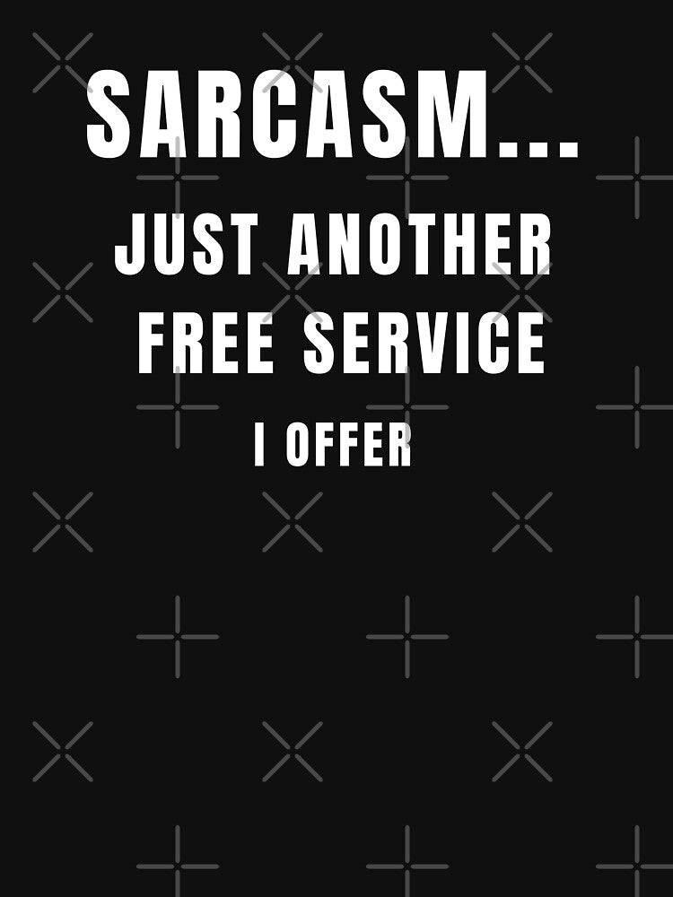 Sarcasm – Just Another Free Service I Offer | Funny Quote Design by cirereyes