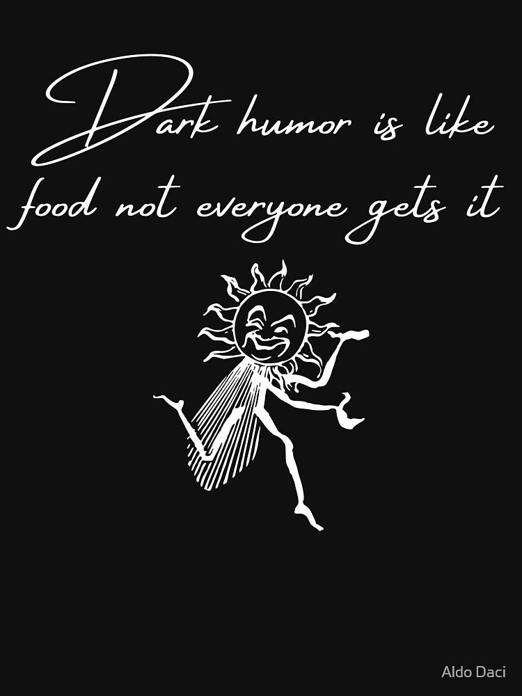 Dark Humor Is Like Food Not Everyone Gets It 4 by Aldo Daci