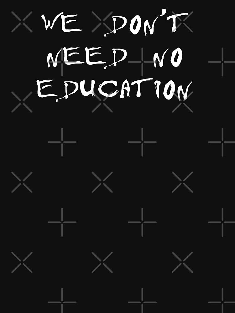 We Don't Need No Education by TikaK