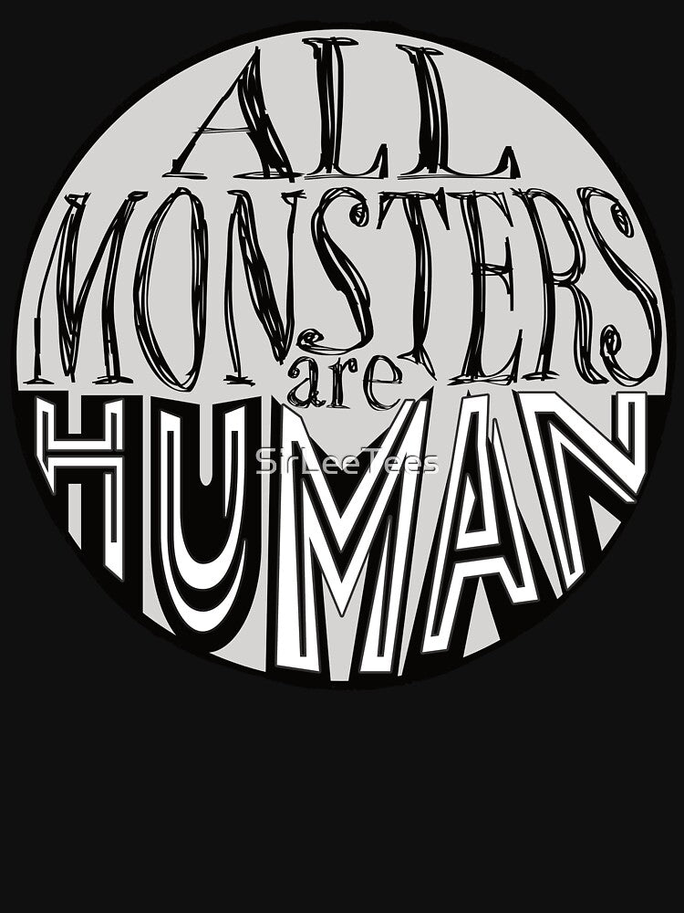 All Monsters Are Human by SirLeeTees