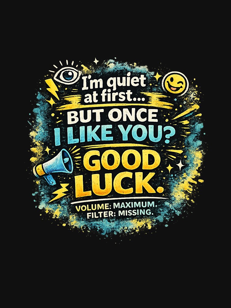I’m Quiet at First… But Once I Like You? Good Luck. | Funny Loud Personality by Laughprints