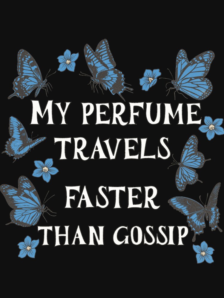 My Perfume Travels Faster Than Gossip. by Piralez