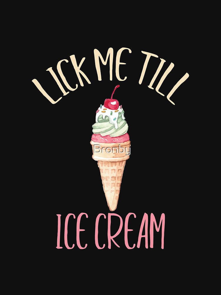 Lick Me Till Ice Cream I Scream Funny Cherry Cone by Bronby