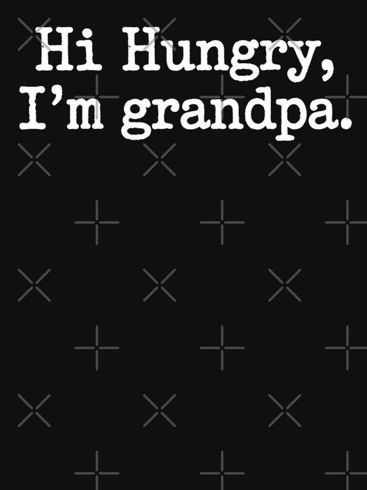 Funny Sarcastic Hi Hungry I'm Grandpa Fathers Day by ZACK ART