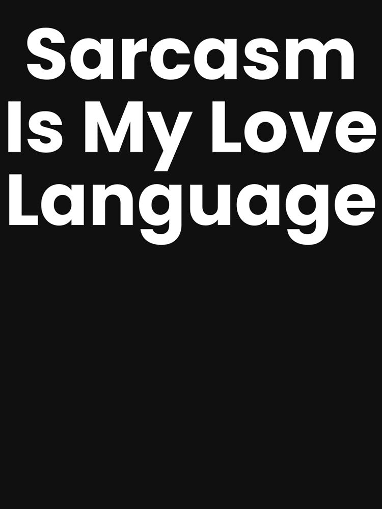Sarcasm is my love language by BlaisdellVibe