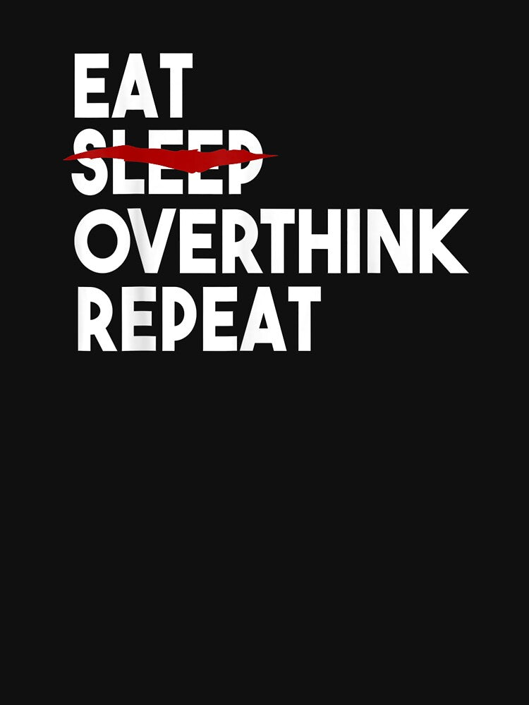Eat Can't Sleep Overthink Repeat Tired Insomnia TShirt by Kellner-Platt