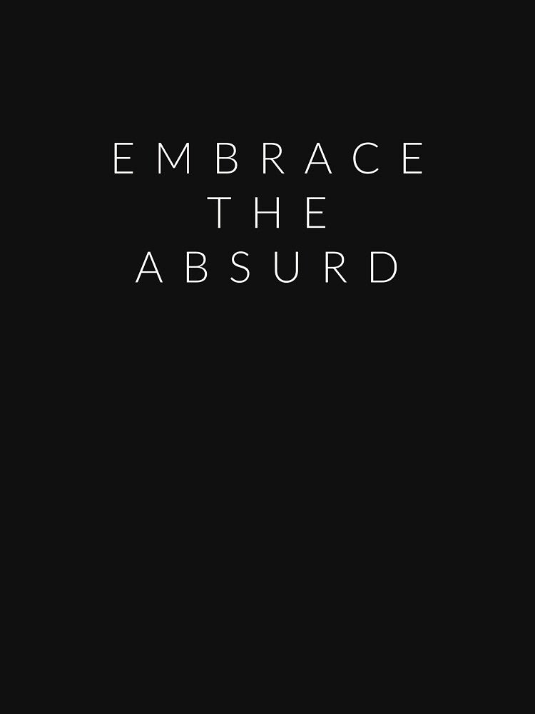 Embrace The Absurd by LifeTakes