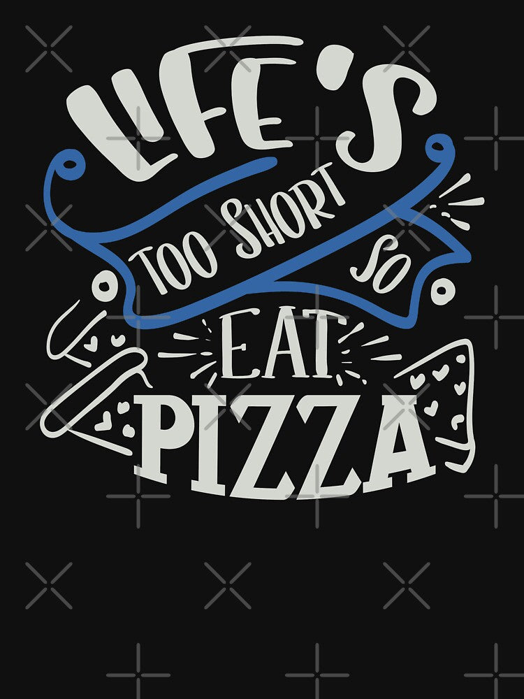 Life's Too Short So Eat Pizza by FOX1999-Design