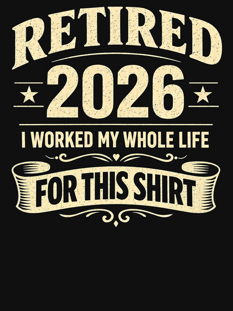 Retired 2026 Retirement Funny I Worked My Whole Life for This by clothesy7
