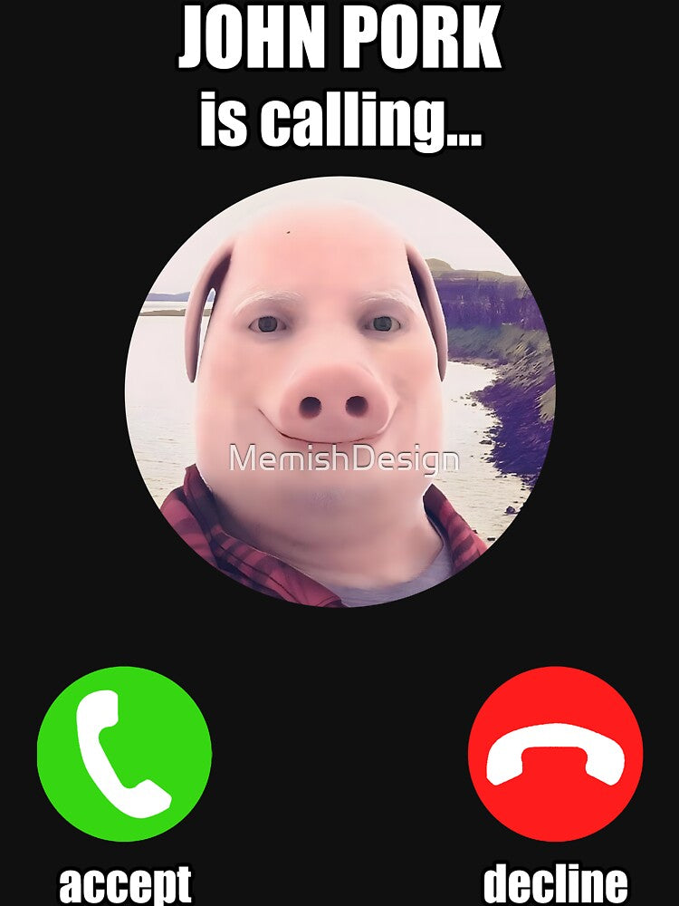 John Pork Is Calling Funny Meme by MemishDesign