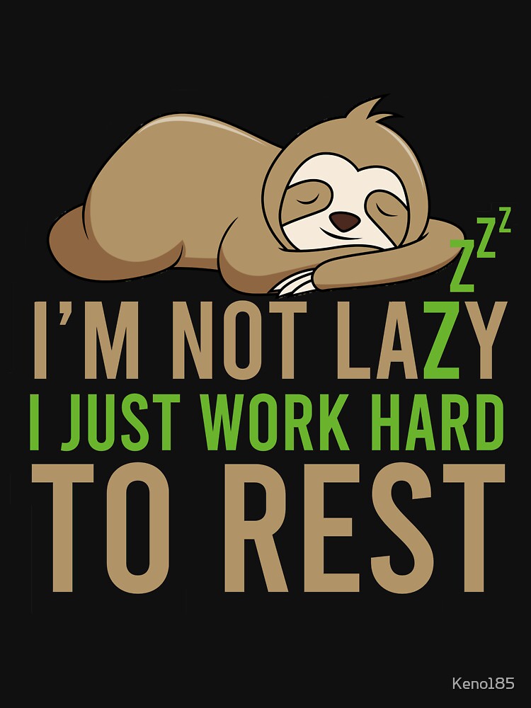 I'm not lazy by Keno185