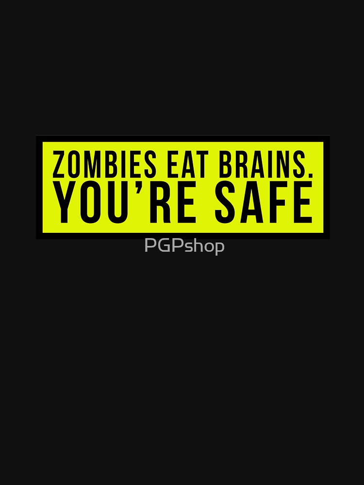 Zombies eat brains. You're safe by PGPshop