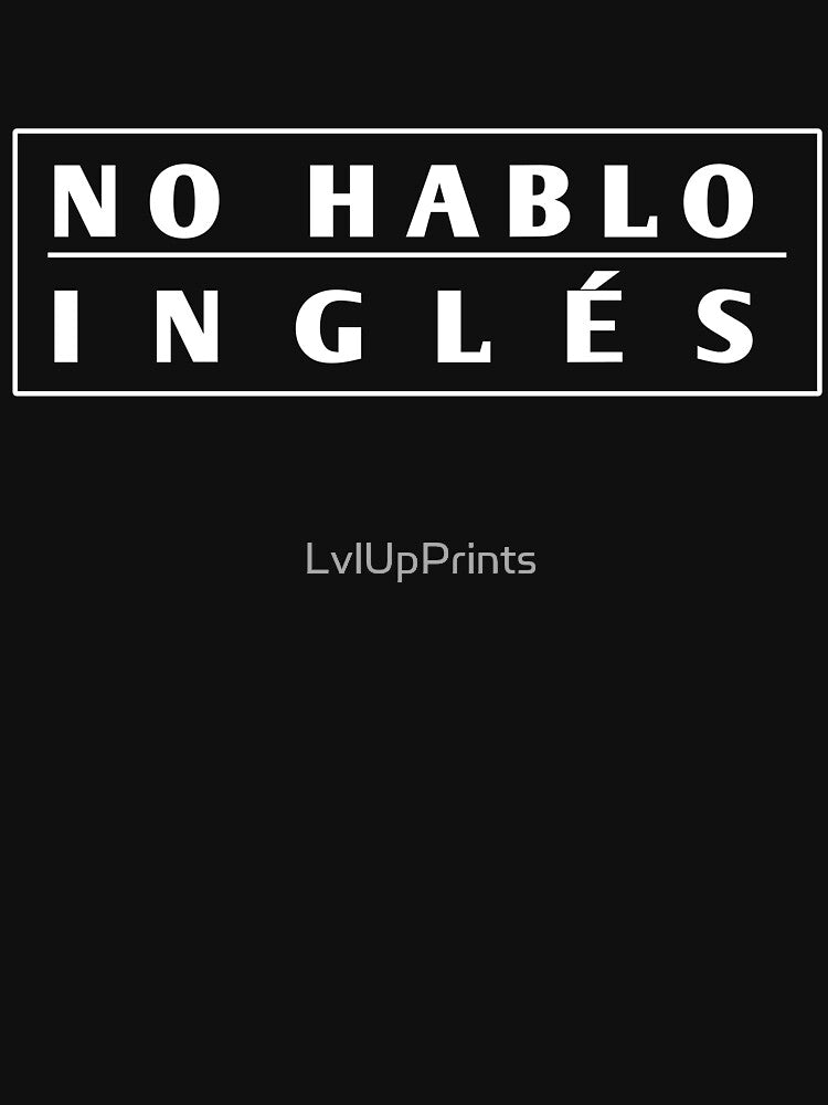 No hablo ingles by LvlUpPrints