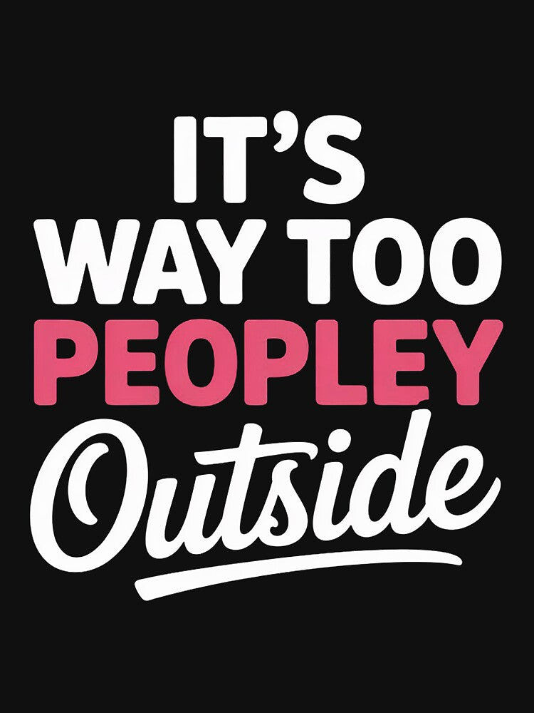 Its Way Too Peopley Outside Quiet People Introvert by CareTopping