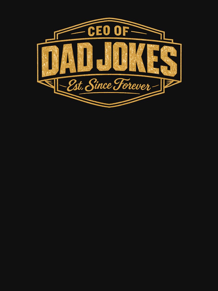 CEO of Dad Jokes Funny Fathers Day Gift Vintage Gold Badge T-Shirt by VaultVibes
