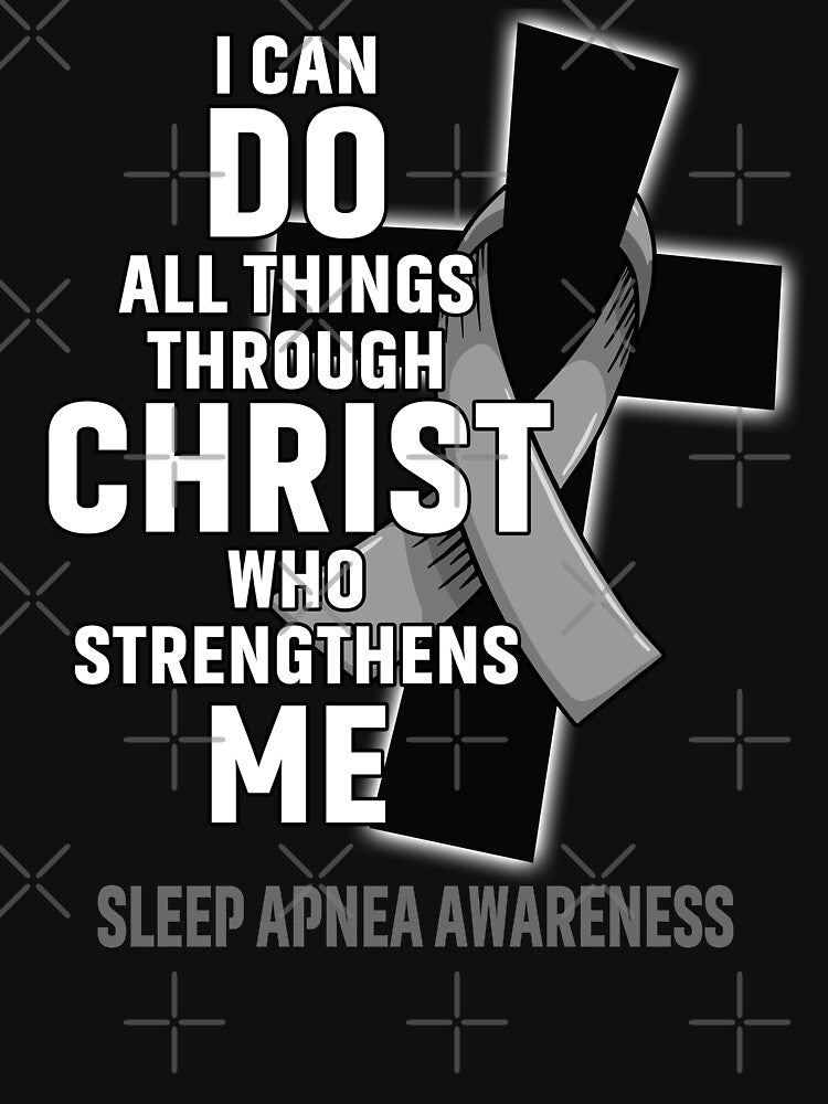 I Can Do All Things Through Christ Who Strengthens Me Sleep Apnea Awareness by Hatjar