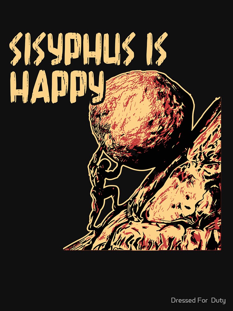 Sisyphus Is Happy Funny Greek Myth Meme Philosophy Philosopher by Dressed For  Duty