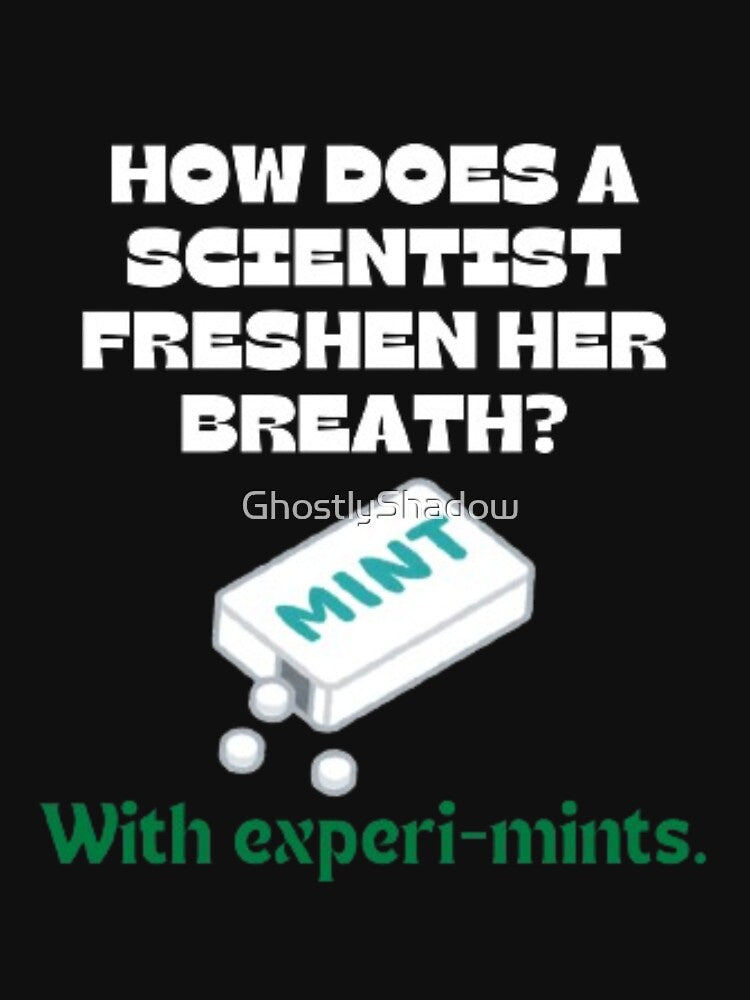 How does a scientist freshen her breath? Dad Joke by GhostlyShadow