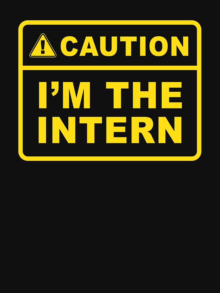 Caution i'm the intern - Internship by Random Tees
