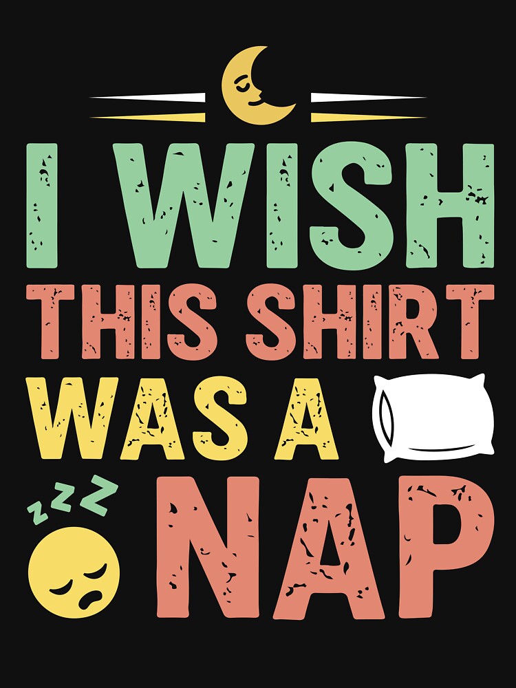 I Wish This Shirt Was a Nap - Sarcastic Quote Design by Merrko-Atelier