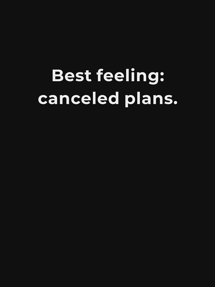 Best Feeling Canceled Plans Shirt - Introvert Humor Homebody Tee - Funny Statement Gift by Lumawear