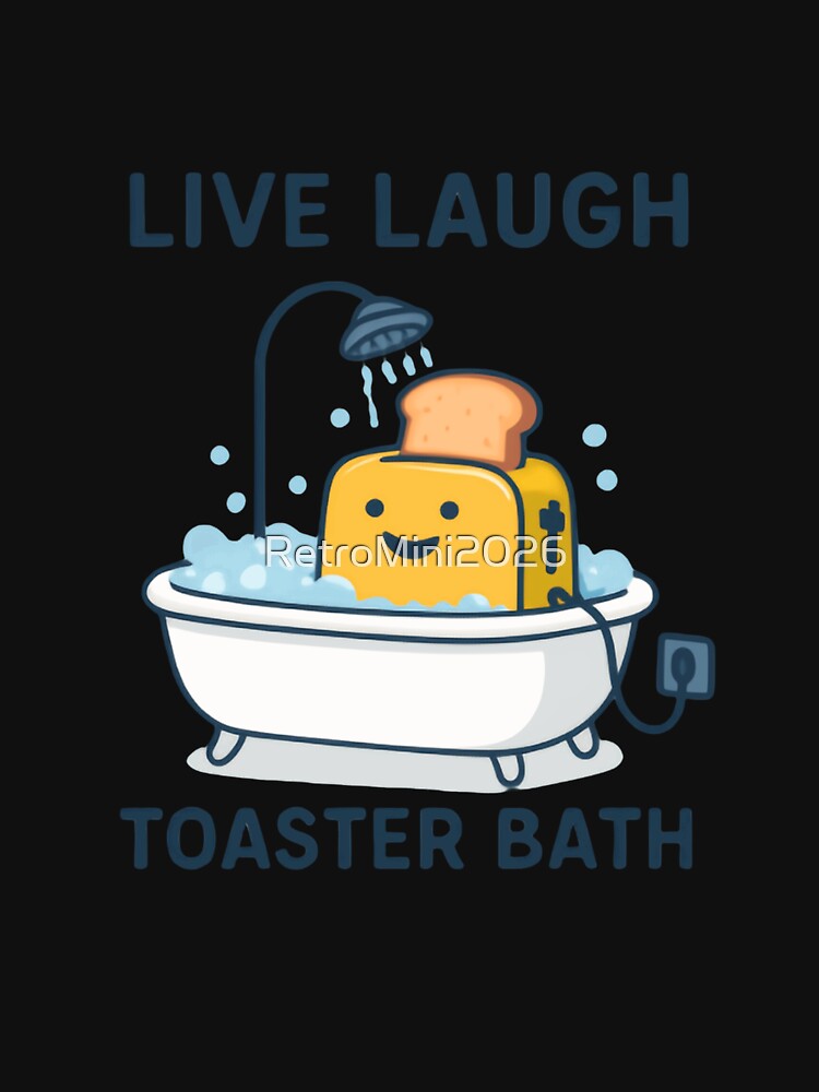 Live Laugh Toaster Bath Dark Humor Meme Sarcastic Joke by RetroMini2026